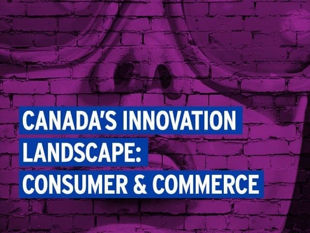 On the Scene: Canada’s consumer and commerce innovation landscape