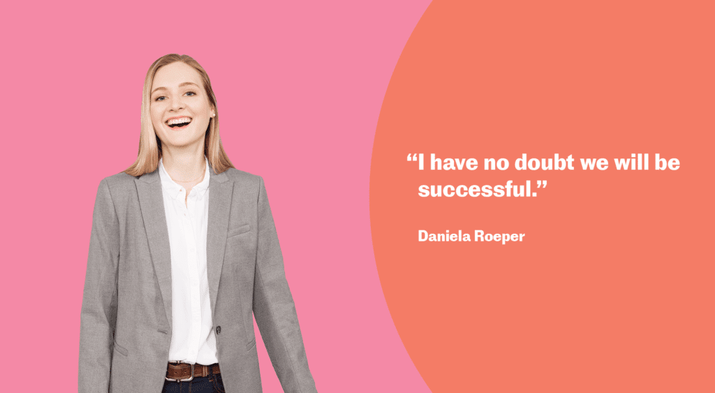 “I have no doubt we will be successful.” Daniela Roeper